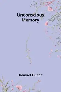 Unconscious Memory - Samuel Butler