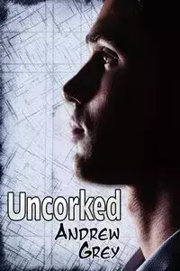 Uncorked - Andrew Grey