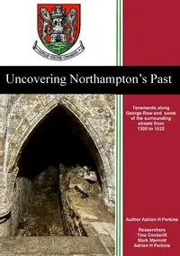 Uncovering Northampton's Past - Adrian Perkins H