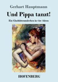 Und Pippa tanzt! - Hauptmann Gerhart