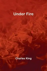 Under Fire - Charles King