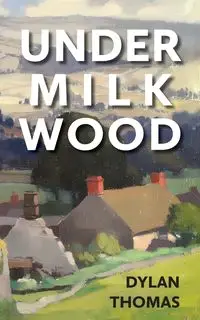 Under Milk Wood - Thomas Dylan