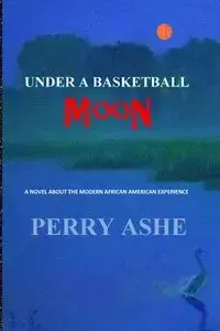 Under a Basketball Moon - Perry Ashe