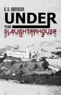 Under the Slaughterhouse - Amundson R. D.