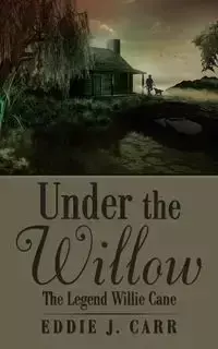 Under the Willow - Carr Eddie J.