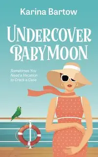 Undercover Babymoon - Karina Bartow