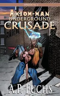 Underground Crusade - Fuchs A. P.
