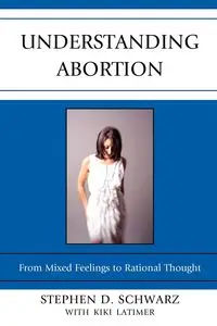 Understanding Abortion - Stephen D. Schwarz