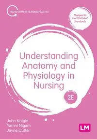 Understanding Anatomy and Physiology in Nursing - John Knight