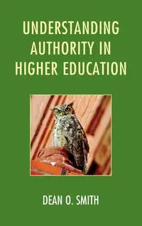 Understanding Authority in Higher Education - Smith Dean O.