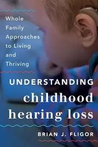Understanding Childhood Hearing Loss - Brian J. Fligor