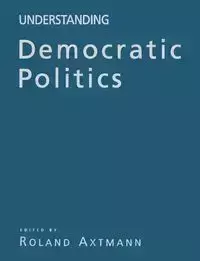 Understanding Democratic Politics - Axtmann Roland