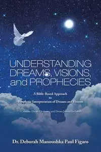 Understanding Dreams, Visions, and Prophecies - Deborah Paul Figaro Dr. Manoushka