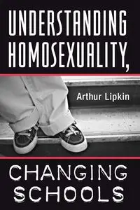 Understanding Homosexuality, Changing Schools - Arthur Lipkin