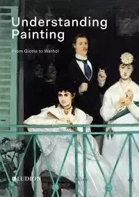 Understanding Painting. From Giotto to Warhol