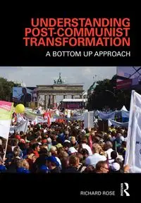 Understanding Post-Communist Transformation - Rose Richard