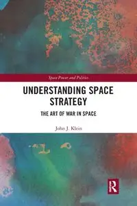 Understanding Space Strategy - John J. Klein