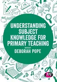 Understanding Subject Knowledge for Primary Teaching - Deborah Pope