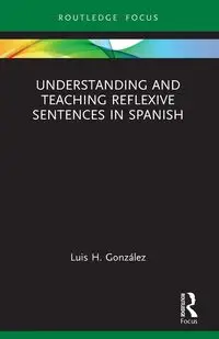 Understanding and Teaching Reflexive Sentences in Spanish - Luis H. González