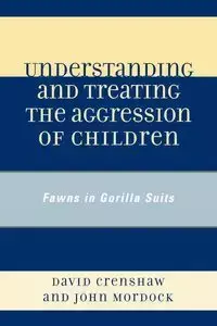 Understanding and Treating the Aggression of Children - David A. Crenshaw