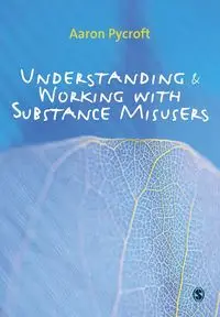 Understanding and Working with Substance Misusers - Pycroft Aaron