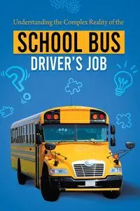 Understanding the Complex Reality of the School Bus Driver's Job - Roman Blaise