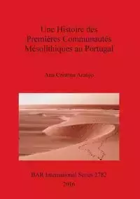 Une Histoire des Premières Communautés Mésolithiques au Portugal - Ana Cristina Araújo