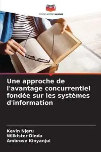 Une approche de l'avantage concurrentiel fondée sur les systèmes d'information - Kevin Njeru