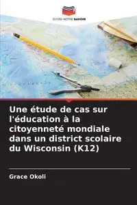 Une étude de cas sur l'éducation à la citoyenneté mondiale dans un district scolaire du Wisconsin (K12) - Grace Okoli