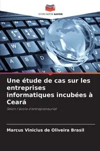 Une étude de cas sur les entreprises informatiques incubées à Ceará - Marcus Brasil Vinicius de Oliveira