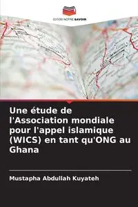 Une étude de l'Association mondiale pour l'appel islamique (WICS) en tant qu'ONG au Ghana - Abdullah Kuyateh Mustapha