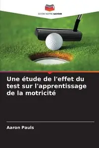 Une étude de l'effet du test sur l'apprentissage de la motricité - Aaron Pauls