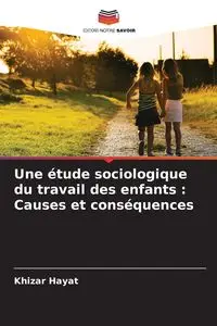 Une étude sociologique du travail des enfants - Hayat Khizar