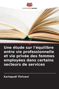 Une étude sur l'équilibre entre vie professionnelle et vie privée des femmes employées dans certains secteurs de services - Thriveni Karlapudi