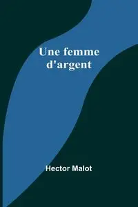 Une femme d'argent - Hector Malot