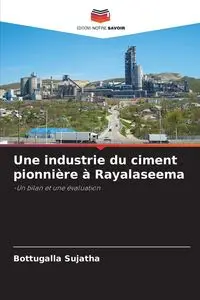 Une industrie du ciment pionnière à Rayalaseema - Sujatha Bottugalla