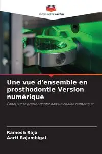 Une vue d'ensemble en prosthodontie Version numérique - RAJA Ramesh