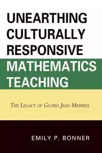 Unearthing Culturally Responsive Mathematics Teaching - Emily Bonner