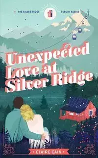 Unexpected Love at Silver Ridge - Claire Cain