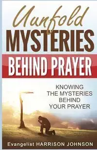 Unfold Mysteries Behind Prayer - Harrison Johnson Uche Evangelist