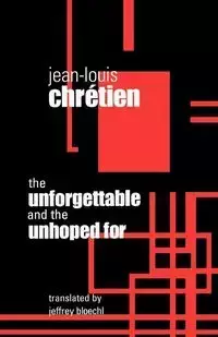 Unforgettable and the Unhoped for - Chretien Jean-Louis