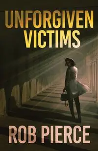 Unforgiven Victims - Rob Pierce