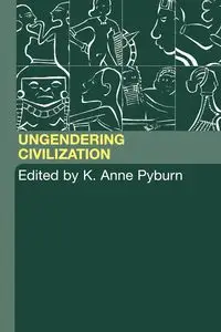 Ungendering Civilization - Pyburn K. Anne