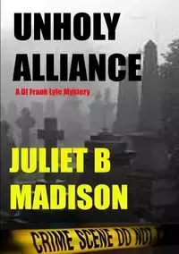 Unholy Alliance (A DI Frank Lyle Mystery) - Madison Juliet B