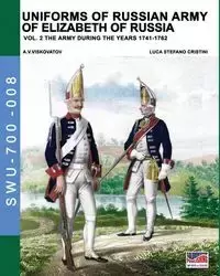 Uniforms of Russian army of Elizabeth of Russia Vol. 2 - Cristini Luca Stefano