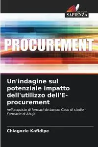 Un'indagine sul potenziale impatto dell'utilizzo dell'E-procurement - Kafidipe Chiagozie