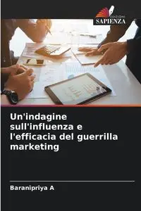 Un'indagine sull'influenza e l'efficacia del guerrilla marketing - A Baranipriya