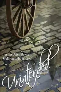 Unintended - Justine Dowsett Alley