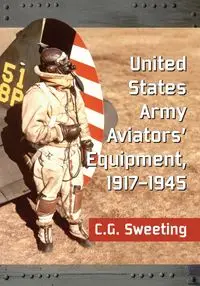 United States Army Aviators' Equipment, 1917-1945 - Sweeting C.G.
