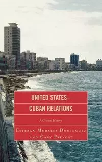 United States-Cuban Relations - Esteban Morales Dominguez